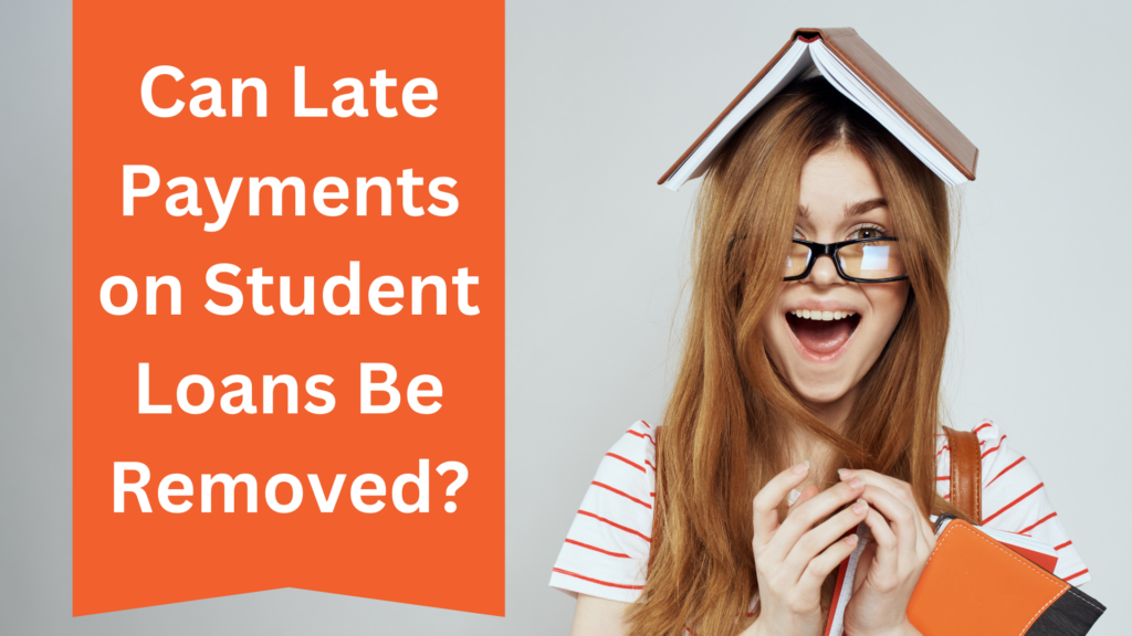 Can Late Payments on Student Loans Be Removed?
